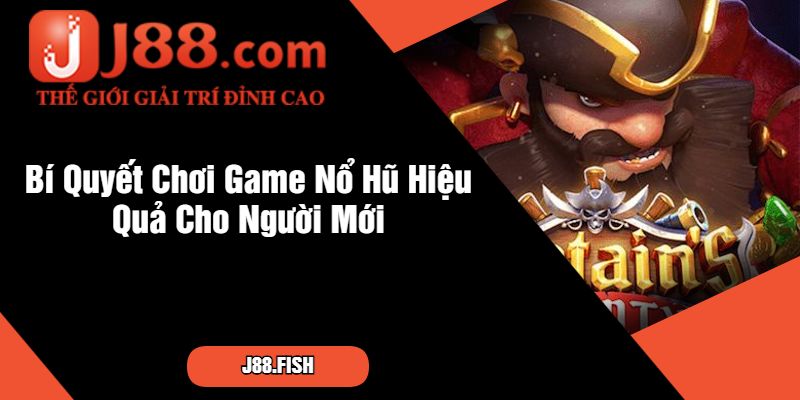 Bí Quyết Chơi Game Nổ Hũ Hiệu Quả Cho Người Mới