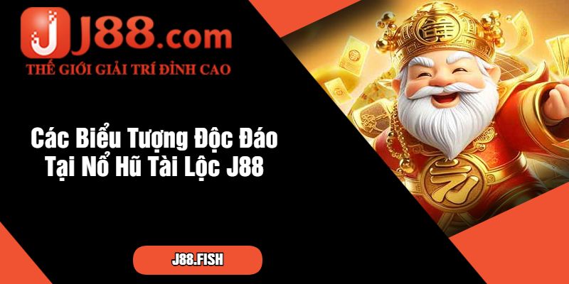 Các Biểu Tượng Độc Đáo Tại Nổ Hũ Tài Lộc J88