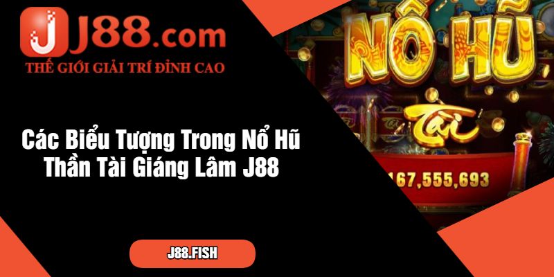 Các Biểu Tượng Trong Nổ Hũ Thần Tài Giáng Lâm J88