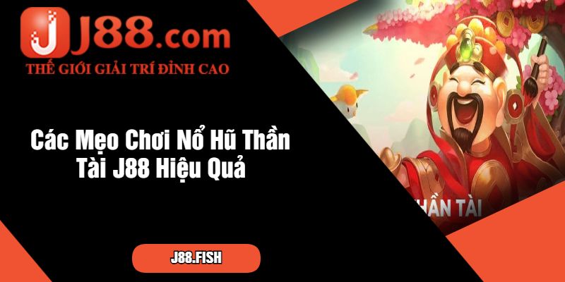 Cơ Hội Thắng Lớn Cùng Nổ Hũ Thần Tài J88 3 Các Mẹo Chơi Nổ Hũ Thần Tài J88 Hiệu Quả