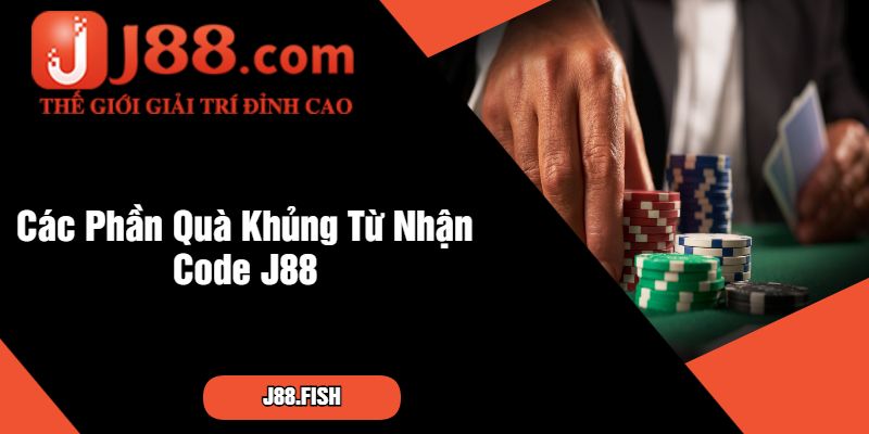 Các Phần Quà Khủng Từ Nhận Code J88