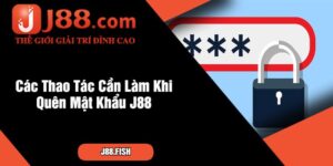 Các Thao Tác Cần Làm Khi Quên Mật Khẩu J88