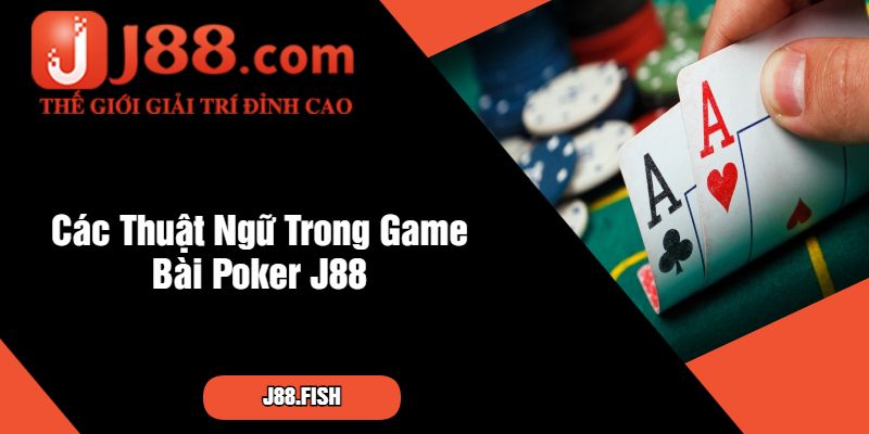 Thuật Ngữ All In Trong Poker Là Gì Tại Cổng Game J88 2 Các Thuật Ngữ Trong Game Bài Poker J88