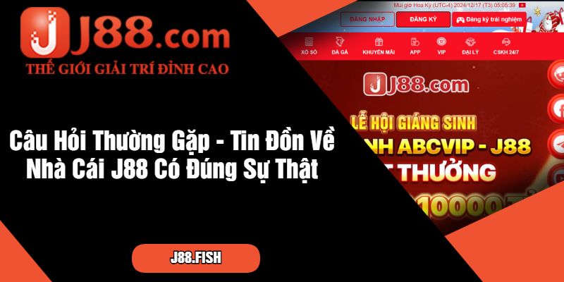 Giải Đáp Các Câu Hỏi Thường Gặp Tại Nhà Cái J88 3 Câu Hỏi Thường Gặp - Tin Đồn Về Nhà Cái J88 Có Đúng Sự Thật