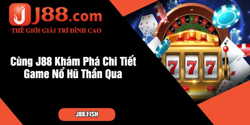 Nổ Hũ Thần Qua J88 - Slot Game Cuốn Nhất Hiện Nay 2 Cùng J88 Khám Phá Chi Tiết Game Nổ Hũ Thần Qua