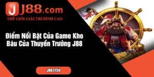 Điểm Nổi Bật Của Game Kho Báu Của Thuyền Trưởng J88