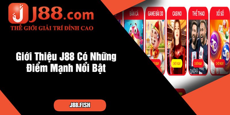 Giới Thiệu J88 - Nhà cái cá cược không thể bỏ qua 2 Giới Thiệu J88 Có Những Điểm Mạnh Nổi Bật