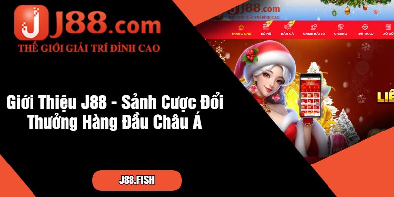 Giới Thiệu J88 - Nhà cái cá cược không thể bỏ qua 1 Giới Thiệu J88 - Sảnh Cược Đổi Thưởng Hàng Đầu Châu Á