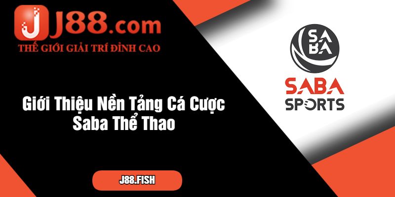 Giới Thiệu Nền Tảng Cá Cược Saba Thể Thao