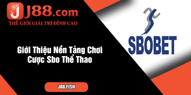 Giới Thiệu Nền Tảng Chơi Cược Sbo Thể Thao