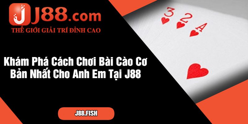 Khám Phá Cách Chơi Bài Cào Cơ Bản Nhất Cho Anh Em Tại J88
