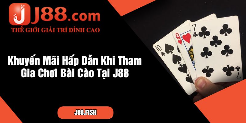 Khuyến Mãi Hấp Dẫn Khi Tham Gia Chơi Bài Cào Tại J88