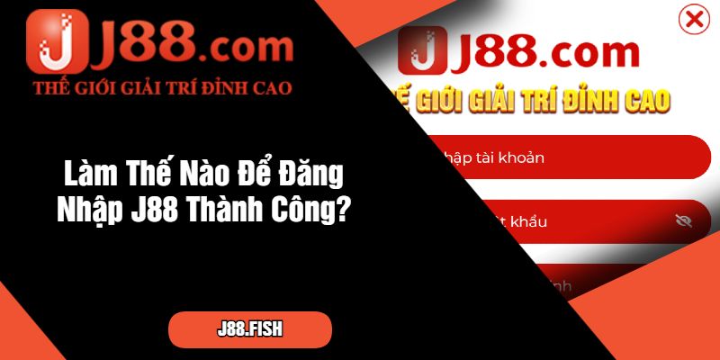 Làm Thế Nào Để Đăng Nhập J88 Thành Công
