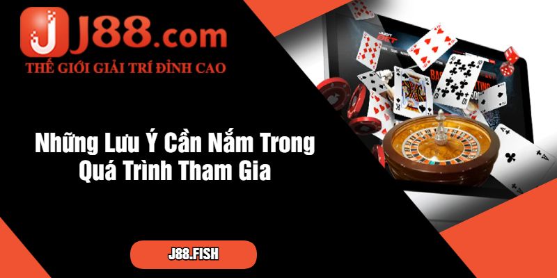 Top Game Bài J88 - Đẳng Cấp Thế Giới Vượt Trội Nhất 4 Những Lưu Ý Cần Nắm Trong Quá Trình Tham Gia