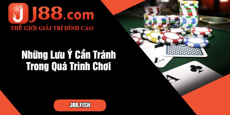 Tổng Hợp Các Trò Chơi Tại Sảnh Game Bài J88 Cực Hay 4 Những Lưu Ý Cần Tránh Trong Quá Trình Chơi