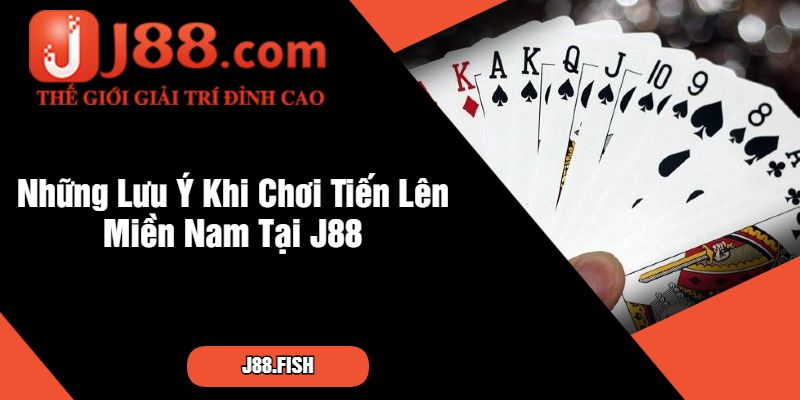 Những Lưu Ý Khi Chơi Tiến Lên Miền Nam Tại J88