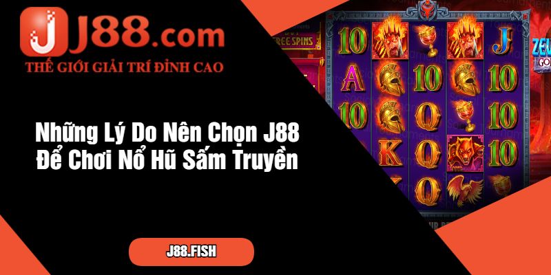 Những Lý Do Nên Chọn J88 Để Chơi Nổ Hũ Sấm Truyền
