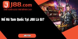 Nổ Hũ Tam Quốc Tại J88 Là Gì
