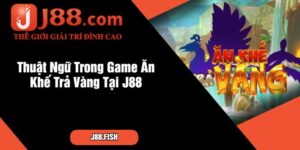Thuật Ngữ Trong Game Ăn Khế Trả Vàng Tại J88