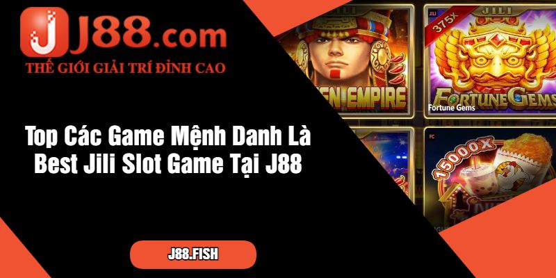 Best Jili Slot Game - Khám Phá Các Game Nổ Hũ Tại Nhà Cái J88 2 Top Các Game Mệnh Danh Là Best Jili Slot Game Tại J88