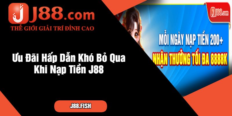Hướng Dẫn Cách Nạp Tiền J88 Siêu Dễ Dàng Cho Người Mới 2 Ưu Đãi Hấp Dẫn Khó Bỏ Qua Khi Nạp Tiền J88