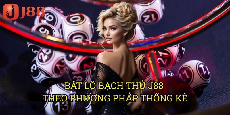 Bắt Lô Bạch Thủ J88: Phương Pháp Săn Số Đơn Với Tỷ Lệ Trúng Cao 3 Bắt Lô Bạch Thủ J88 Theo Phương Pháp Thống Kê