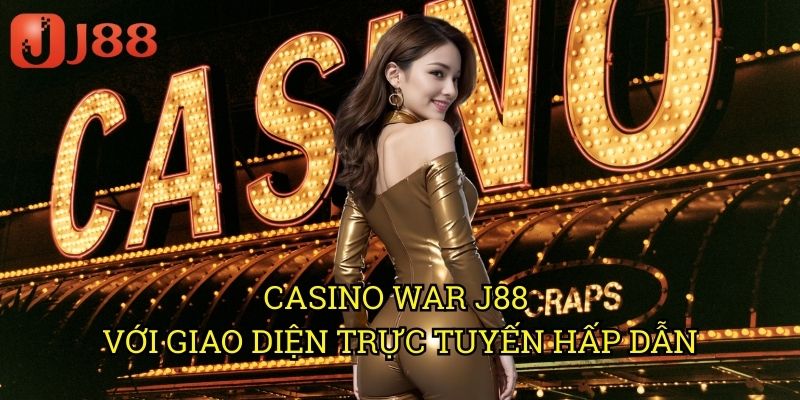 Casino War J88 Với Giao Diện Trực Tuyến Hấp Dẫn