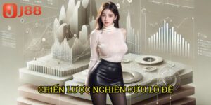 Chiến Lược Nghiên Cứu Lô Đề J88: Phương Pháp Khoa Học Từ Chuyên Gia