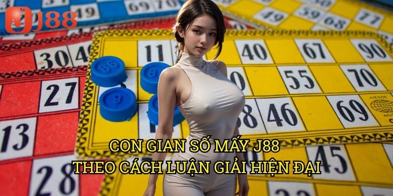 Con Gian Số Mấy J88: Giải Mã Giấc Mơ Chính Xác Theo Cách Chuyên Nghiệp 3 Con Gian Số Mấy J88 Theo Cách Luận Giải Hiện Đại