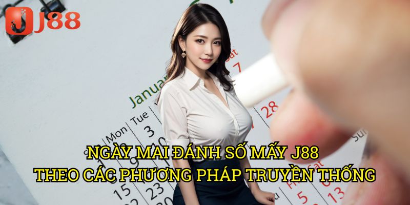 Ngày Mai Đánh Số Mấy J88 Theo Các Phương Pháp Truyền Thống