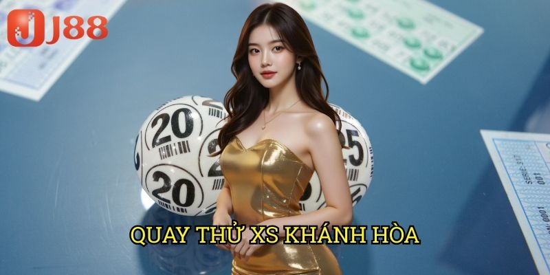 Quay Thử XS Khánh Hòa J88: Trải Nghiệm Dự Đoán Số Trước Giờ Mở Thưởng