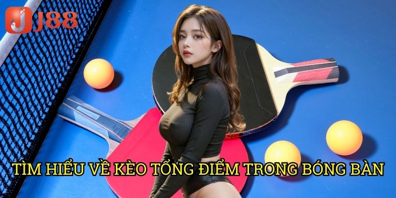 Tìm Hiểu Về Kèo Tổng Điểm Trong Bóng Bàn