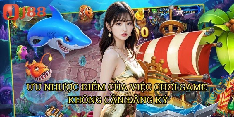 Bắn Cá Online Không Cần Đăng Ký J88: Chơi Ngay Không Chờ Đợi 2 Ưu Nhược Điểm Của Việc Chơi Game Không Cần Đăng Ký